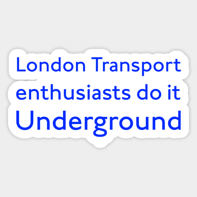 London Transport Enthusiasts do it Underground Sticker by ontherails